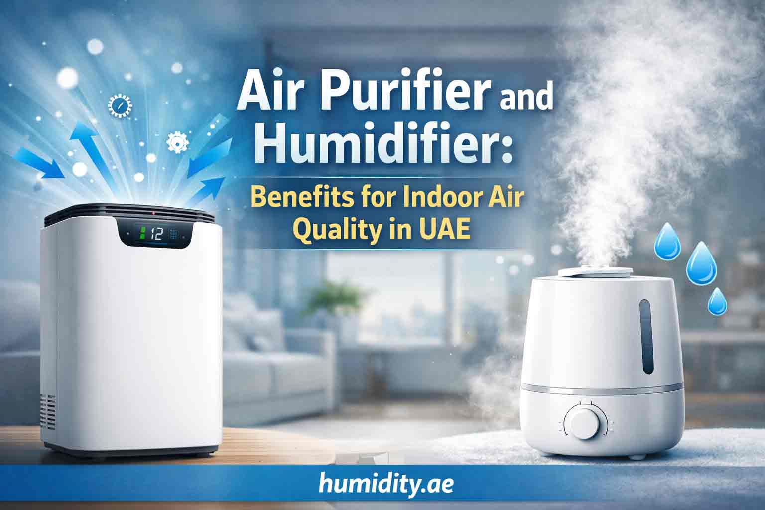 Air Purifier and Humidifier: Benefits for Indoor Air Quality in UAE